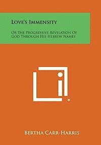 bokomslag Love's Immensity: Or the Progressive Revelation of God Through His Hebrew Names