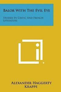 Balor with the Evil Eye: Studies in Celtic and French Literature 1