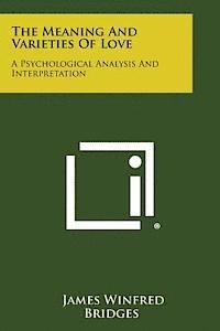 bokomslag The Meaning and Varieties of Love: A Psychological Analysis and Interpretation