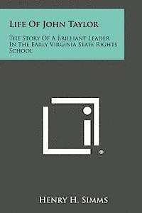 bokomslag Life of John Taylor: The Story of a Brilliant Leader in the Early Virginia State Rights School