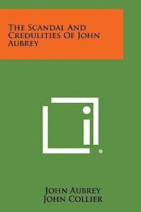 bokomslag The Scandal and Credulities of John Aubrey