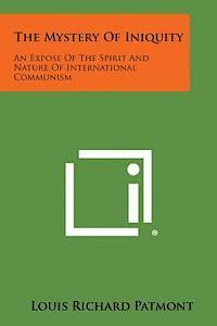 bokomslag The Mystery of Iniquity: An Expose of the Spirit and Nature of International Communism