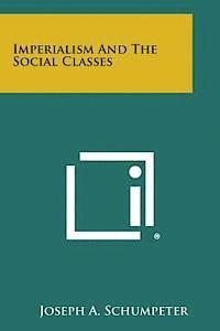 Joseph A. Schumpeter - Imperialism and the Social Classes, Häftad