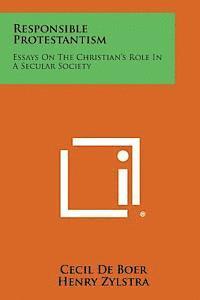 bokomslag Responsible Protestantism: Essays on the Christian's Role in a Secular Society