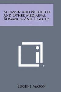 bokomslag Aucassin and Nicolette and Other Mediaeval Romances and Legends