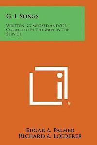 G. I. Songs: Written, Composed And/Or Collected by the Men in the Service 1