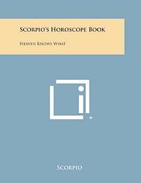 Scorpio's Horoscope Book: Heaven Knows What 1