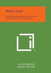 bokomslag Hunza Land: The Fabulous Health and Youth Wonderland of the World