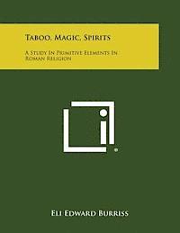 Taboo, Magic, Spirits: A Study in Primitive Elements in Roman Religion 1