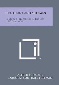 bokomslag Lee, Grant and Sherman: A Study in Leadership in the 1864-1865 Campaign