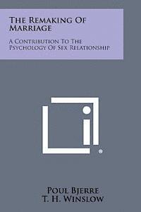 bokomslag The Remaking of Marriage: A Contribution to the Psychology of Sex Relationship