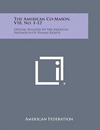 bokomslag The American Co-Mason, V18, No. 1-12: Official Bulletin of the American Federation of Human Rights