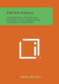 bokomslag The Five Scrolls: A Commentary on the Song of Songs, Ruth, Lamentations, Ecclesiastes and Esther