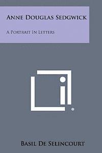 Anne Douglas Sedgwick: A Portrait in Letters 1