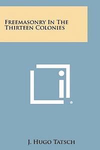 bokomslag Freemasonry in the Thirteen Colonies