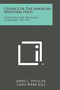 bokomslag Classics of the American Shooting Field: A Mixed Bag for the Kindly Sportsman, 1783-1926