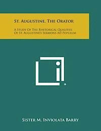 bokomslag St. Augustine, the Orator: A Study of the Rhetorical Qualities of St. Augustine's Sermons Ad Populum