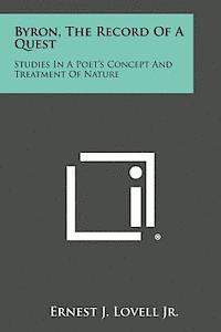 bokomslag Byron, the Record of a Quest: Studies in a Poet's Concept and Treatment of Nature