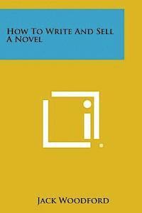 bokomslag How to Write and Sell a Novel