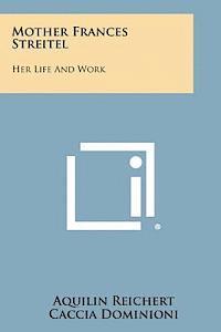 Mother Frances Streitel: Her Life and Work 1