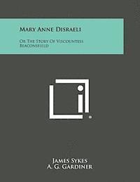 bokomslag Mary Anne Disraeli: Or the Story of Viscountess Beaconsfield