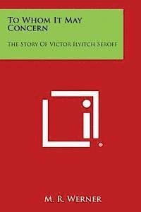 bokomslag To Whom It May Concern: The Story of Victor Ilyitch Seroff