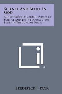 bokomslag Science and Belief in God: A Discussion of Certain Phases of Science and Their Bearing Upon Belief in the Supreme Being