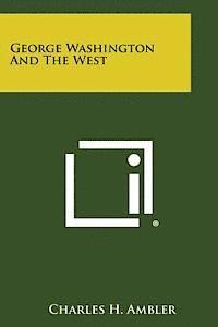 Charles H. Ambler - George Washington and the West, Häftad
