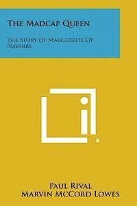 bokomslag The Madcap Queen: The Story of Marguerite of Navarre