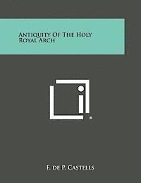 bokomslag Antiquity of the Holy Royal Arch