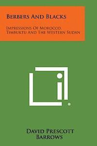 bokomslag Berbers and Blacks: Impressions of Morocco, Timbuktu and the Western Sudan