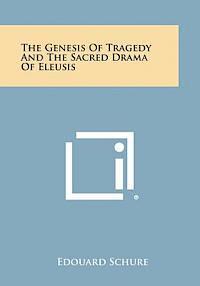 The Genesis of Tragedy and the Sacred Drama of Eleusis 1