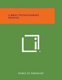 bokomslag A Brief Physiotherapy Manual