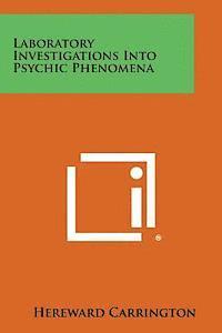 Laboratory Investigations Into Psychic Phenomena 1