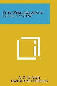 bokomslag They Were Not Afraid to Die, 1775-1781