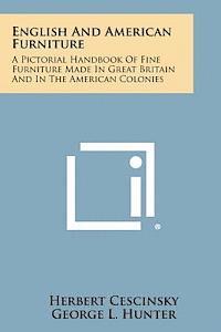 bokomslag English and American Furniture: A Pictorial Handbook of Fine Furniture Made in Great Britain and in the American Colonies
