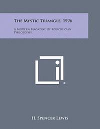 H. Spencer Lewis - The Mystic Triangle, 1926: A Modern Magazine of Rosicrucian Philosophy, Häftad