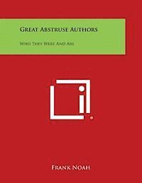 bokomslag Great Abstruse Authors: Who They Were and Are