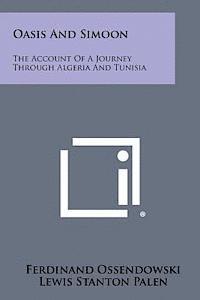 Oasis and Simoon: The Account of a Journey Through Algeria and Tunisia 1