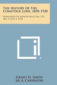 bokomslag The History of the Comstock Lode, 1850-1920: University of Nevada Bulletin, V37, No. 3, July 1, 1943