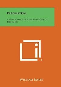 bokomslag Pragmatism: A New Name for Some Old Ways of Thinking