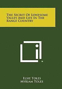 The Secret of Lonesome Valley and Life in the Range Country 1