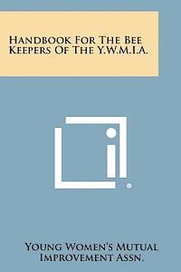 Handbook for the Bee Keepers of the Y.W.M.I.A. 1