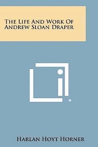 bokomslag The Life and Work of Andrew Sloan Draper