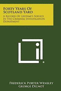 bokomslag Forty Years of Scotland Yard: A Record of Lifetime's Service in the Criminal Investigation Department