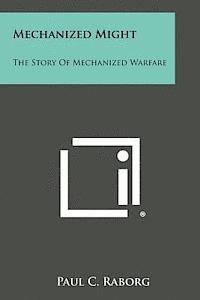 bokomslag Mechanized Might: The Story of Mechanized Warfare