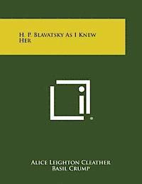 H. P. Blavatsky as I Knew Her 1
