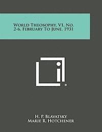 bokomslag World Theosophy, V1, No. 2-6, February to June, 1931