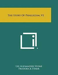 Lee Alexander Stone, Jr. Starr, Frederick - The Story of Phallicism, V1, Häftad
