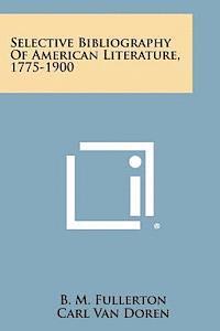 Selective Bibliography of American Literature, 1775-1900 1